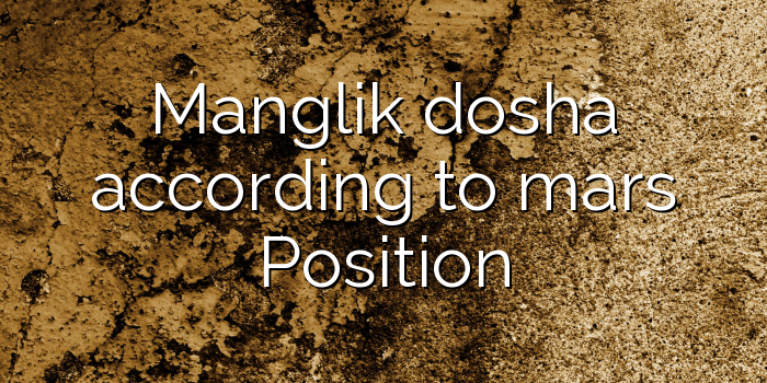 Manglik dosha according to mars Position