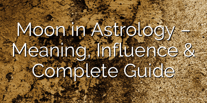 Moon in Astrology – Meaning, Influence & Complete Guide